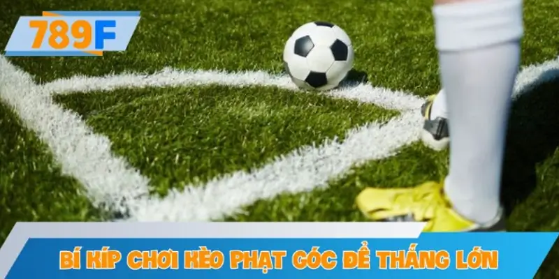 Bí kíp chơi kèo phạt góc để thắng lớn