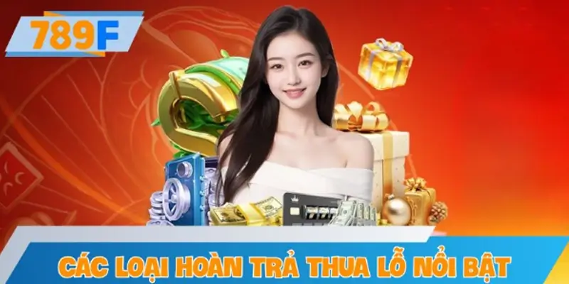 Các loại hoàn trả thua lỗ nổi bật