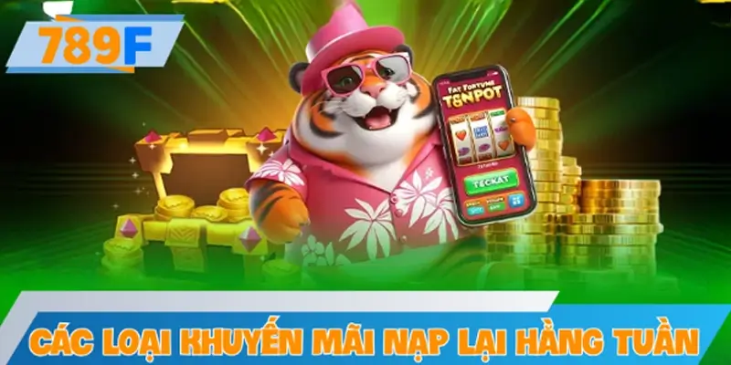 Các loại khuyến mãi nạp lại hằng tuần nổi bật