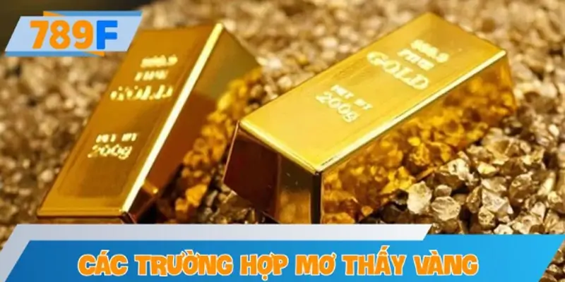 Các trường hợp mơ thấy vàng thường xuất hiện