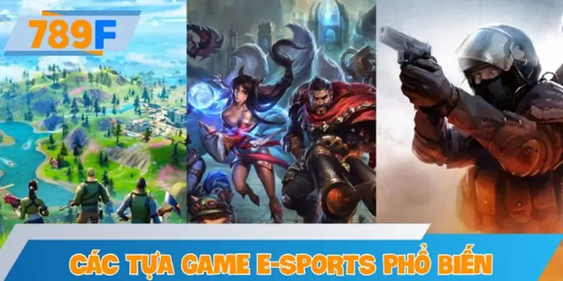 Các tựa game E-sports phổ biến trên 789F