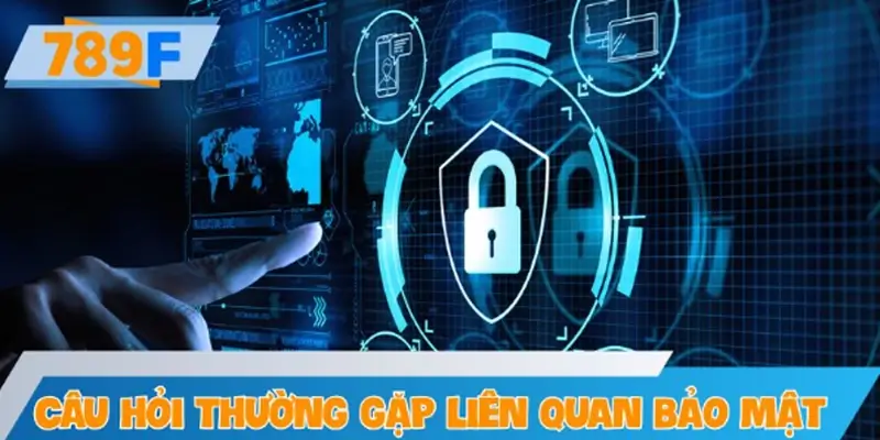 Cách bảo mật tài khoản và thông tin cá nhân khi sử dụng 789F