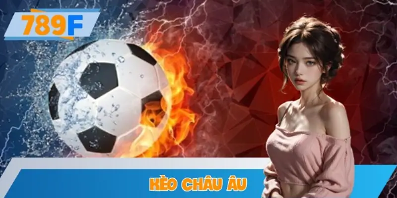 Cách Soi Kèo Châu Âu Hiệu Quả Nhất Tại 789F