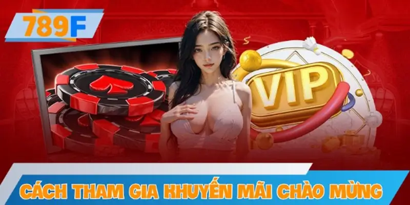 Cách tham gia khuyến mãi chào mừng tại 789F