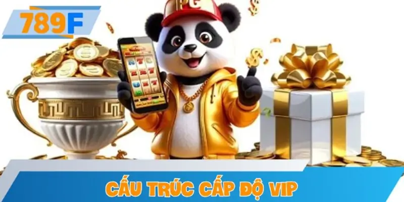 Cấu trúc cấp độ VIP và hệ thống quyền lợi đặc biệt