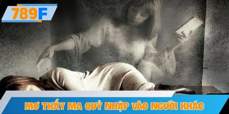 Chiêm bao thấy ma quỷ nhập vào người khác
