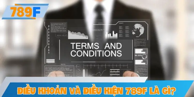 Điều khoản và điều kiện tại 789F là gì?