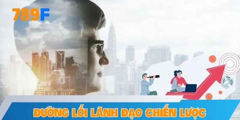 Đường lối lãnh đạo chiến lược của Lê Thiện Nhân tại 789F
