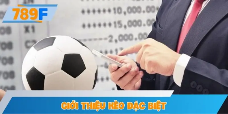 Giới thiệu kèo đặc biệt