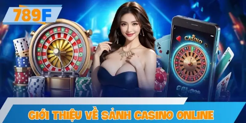 Giới thiệu về sảnh casino online 789F