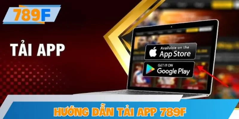 Hướng dẫn tải app 789F nhanh chóng trên di động