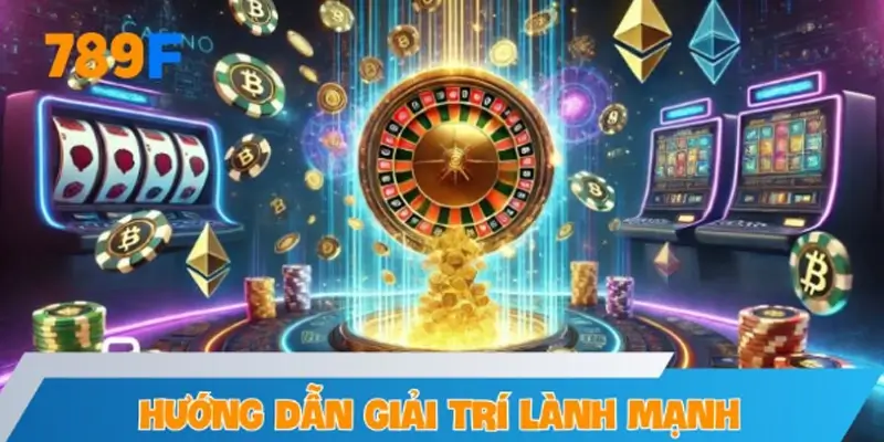Hướng dẫn tham gia giải trí lành mạnh và cá cược có trách nhiệm tại 789F