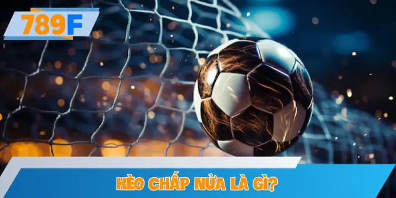 Kèo chấp nửa là gì?
