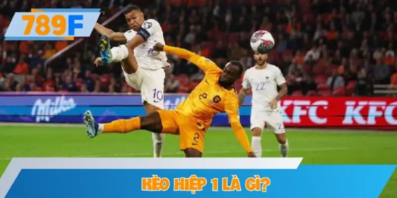 Kèo hiệp 1 là gì?