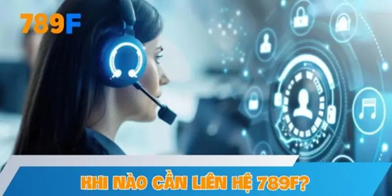 Khi nào người chơi cần liên hệ với 789F?