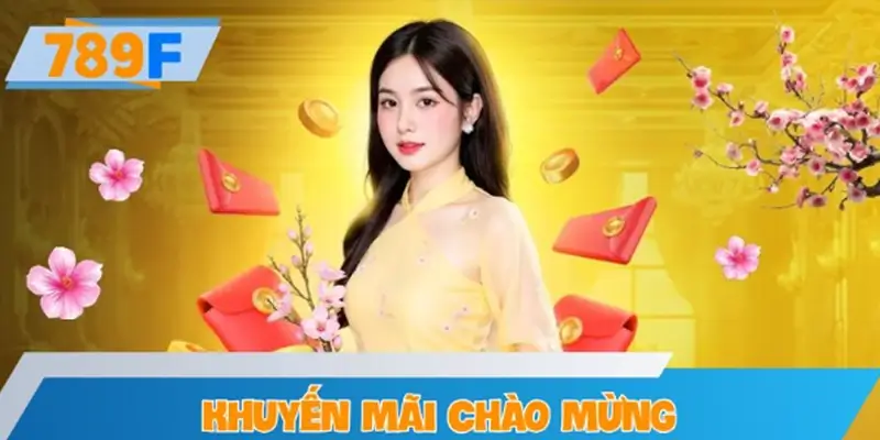Khuyến Mãi Chào Mừng Hội Viên Mới Tại 789F – Nhận Quà Ngay