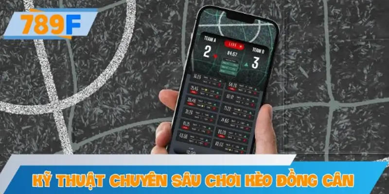 Kỹ thuật chuyên sâu chơi kèo đồng cân