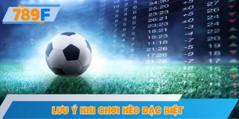Lưu ý khi chơi kèo đặc biệt với các giải đấu lớn