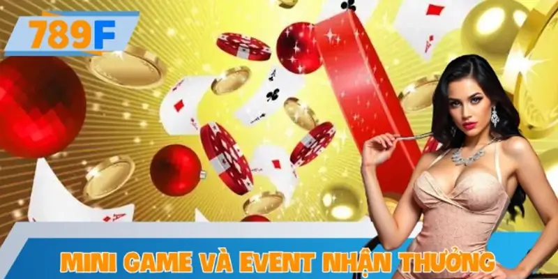 Mini Game Và Event Nhận Thưởng Thêm Tại 789F Siêu Hấp Dẫn