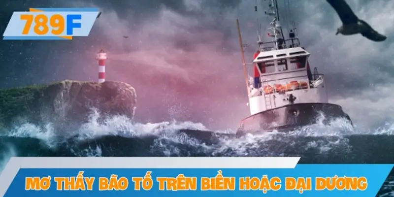 Mơ thấy bão tố trên biển hoặc đại dương