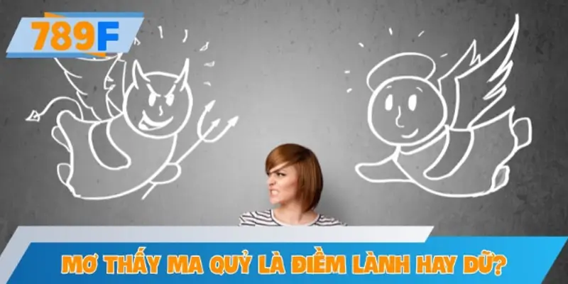 Mơ thấy ma quỷ là lành hay dữ?