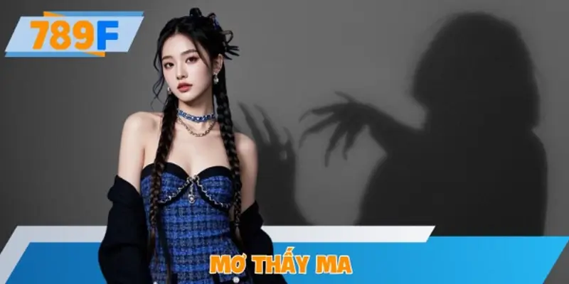 Mơ Thấy Ma Quỷ Là Tốt Hay Xấu? Hé Lộ Ý Nghĩa Tiềm Ẩn Ở 789F