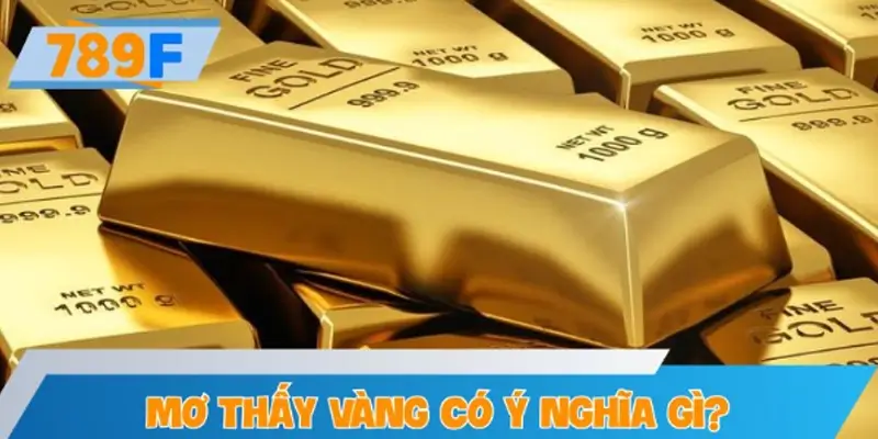 Mơ thấy vàng có ý nghĩa gì?