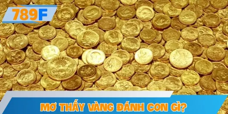 Mơ thấy vàng đánh con gì?