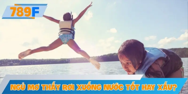 Ngủ mơ thấy rơi xuống nước tốt hay xấu?