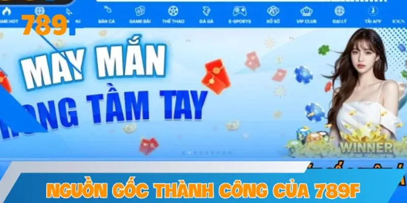 Nguồn gốc thành công của 789F dưới sự dẫn dắt của tác giả