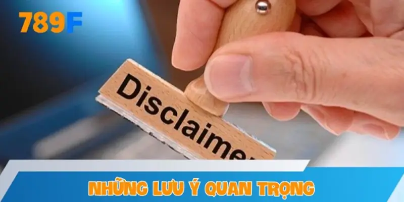 Những lưu ý quan trọng khi xem mục miễn trừ trách nhiệm