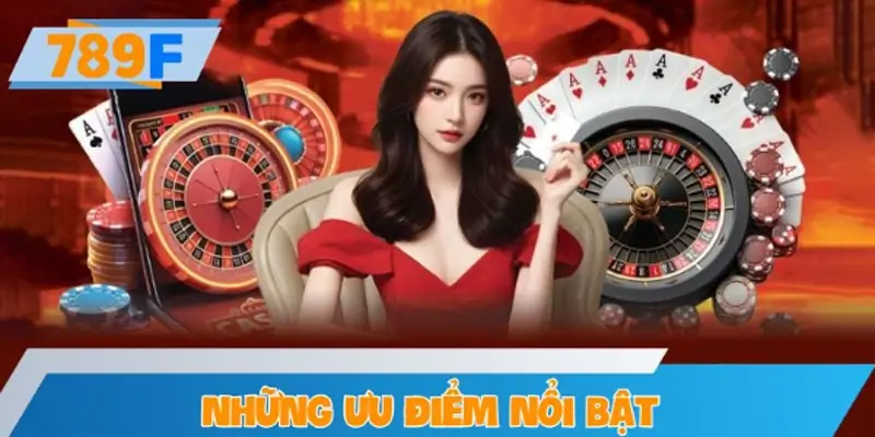 Những ưu điểm nổi bật làm nên thành công cho game bài 789F