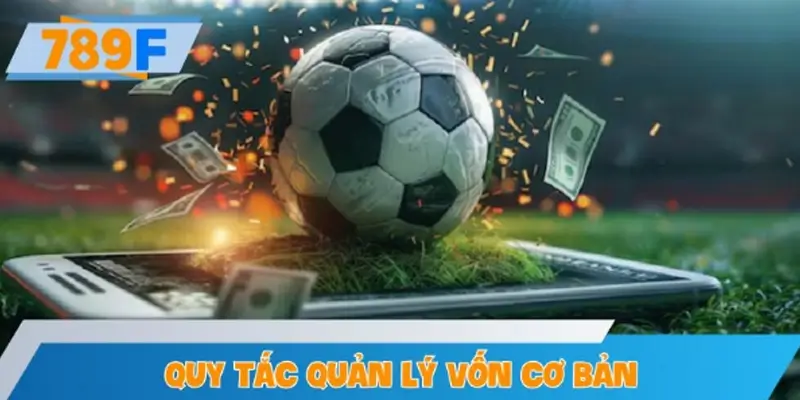 Quy tắc quản lý vốn cơ bản khi chơi kèo bóng đá