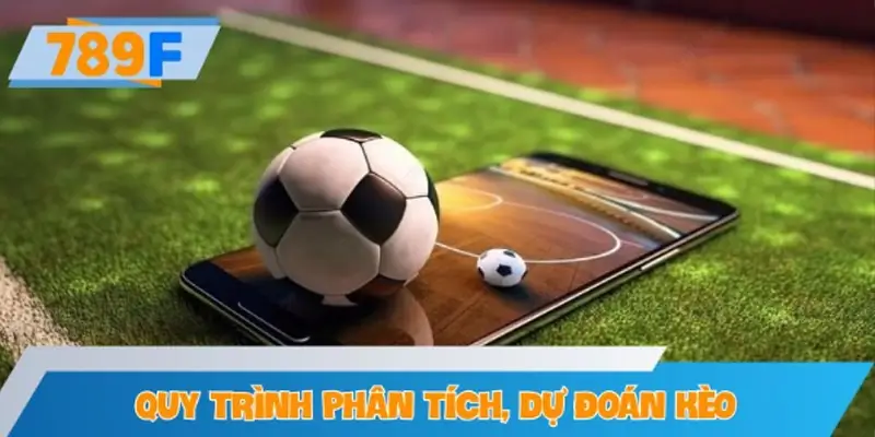 Quy trình phân tích, nâng cao hiệu quả dự đoán kèo