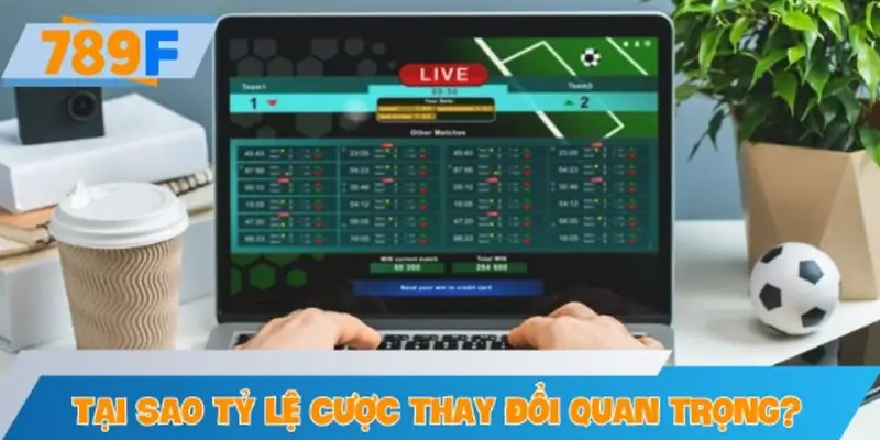 Tại sao tỷ lệ cược thay đổi trước trận lại quan trọng?