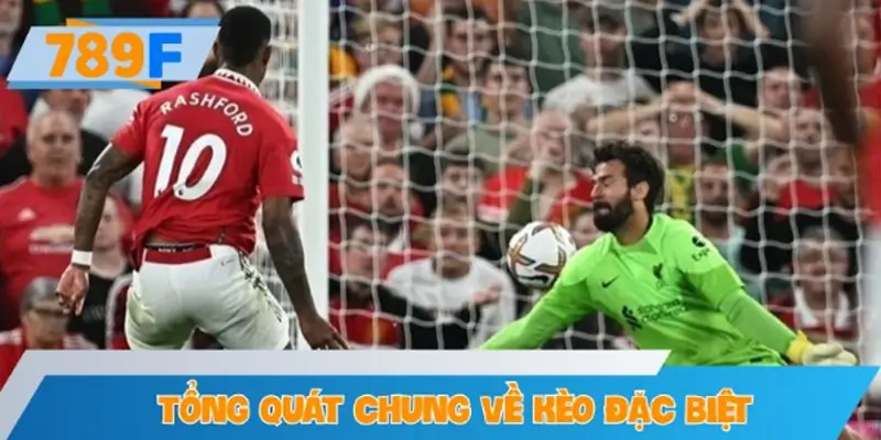 Tổng quát chung về kèo đặc biệt